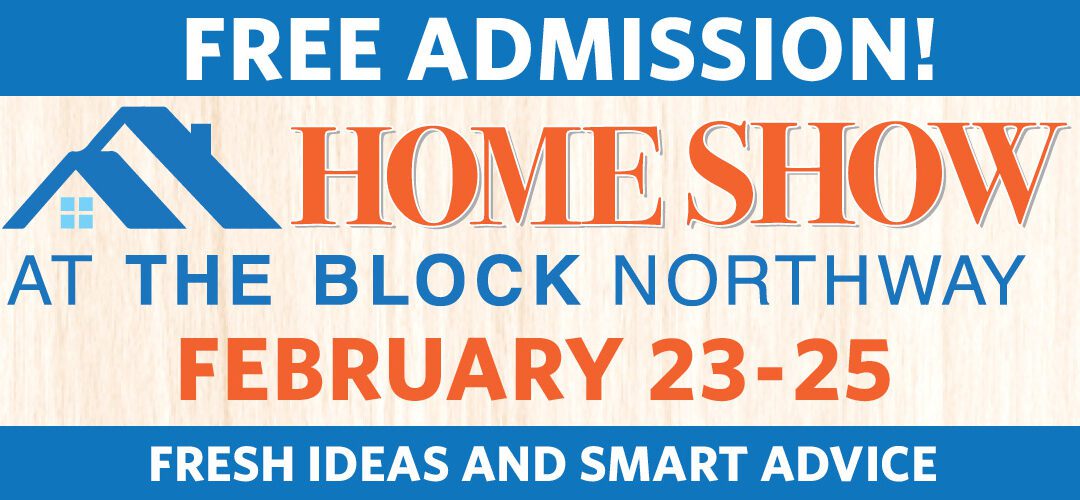 “HOME SHOW AT THE BLOCK NORTHWAY” Entertains and Inspires February 23-25.